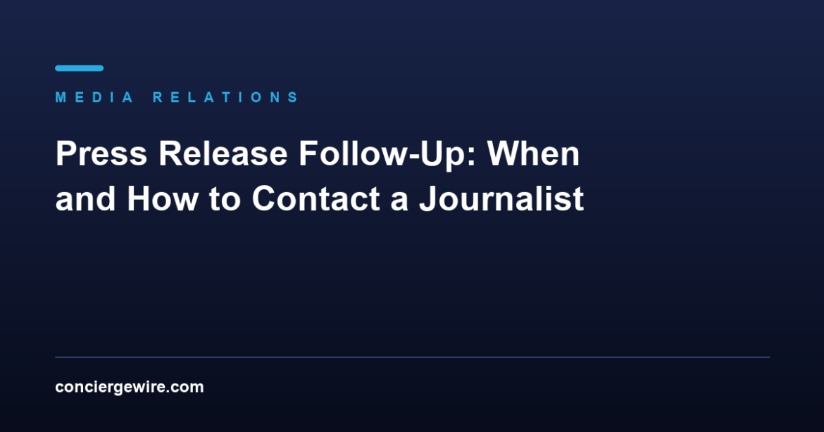 Press Release Follow-Up: When and How to Contact a Journalist After Sending
